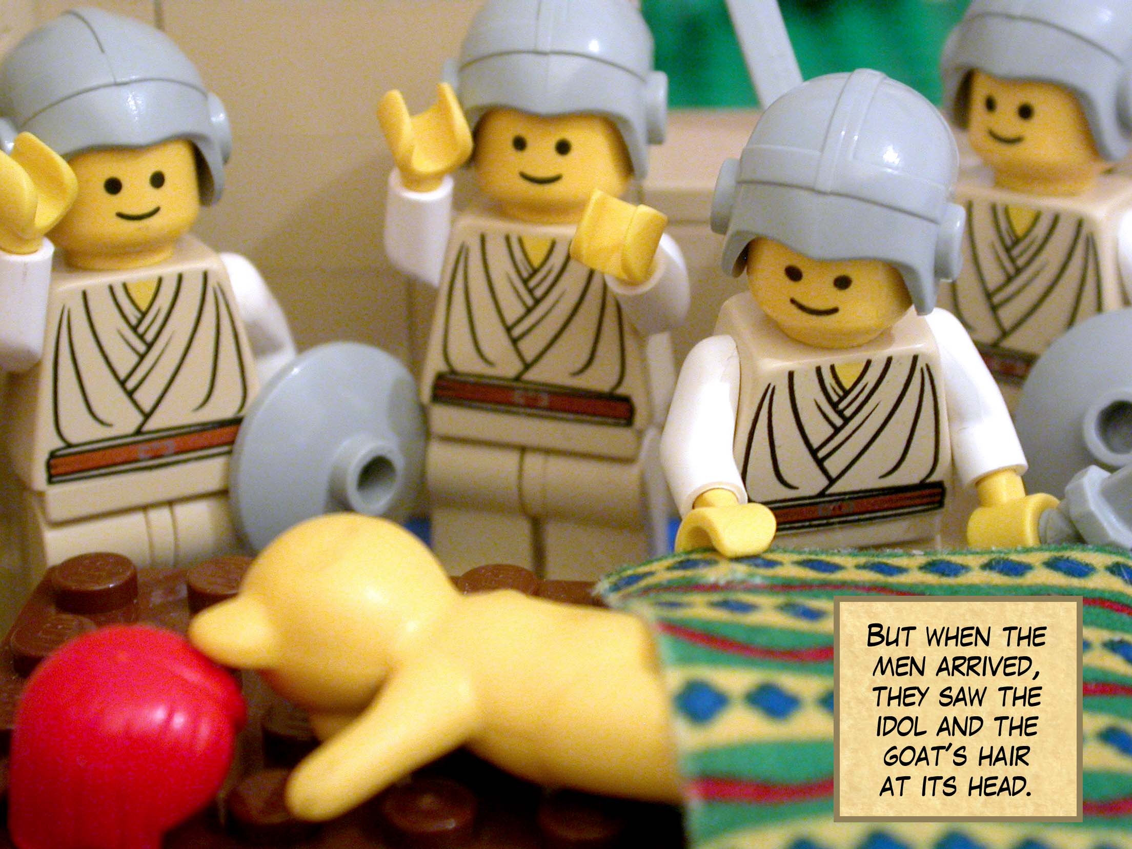 But when the men arrived, they saw the idol and the goat's hair at its head.