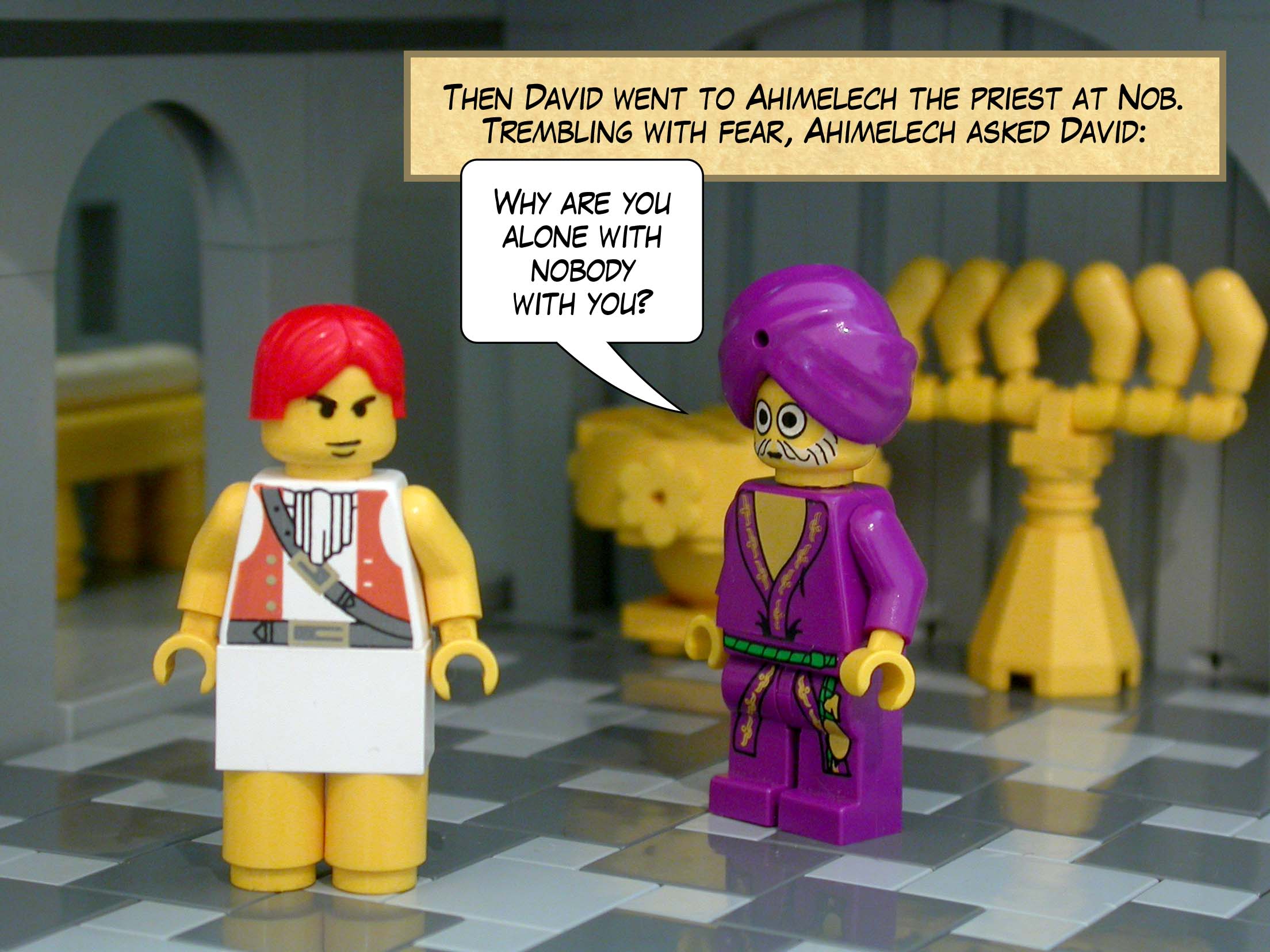 Then David went to Ahimelech the priest at Nob. Trembling with fear, Ahimelech asked David, 'Why are you alone with nobody with you?'