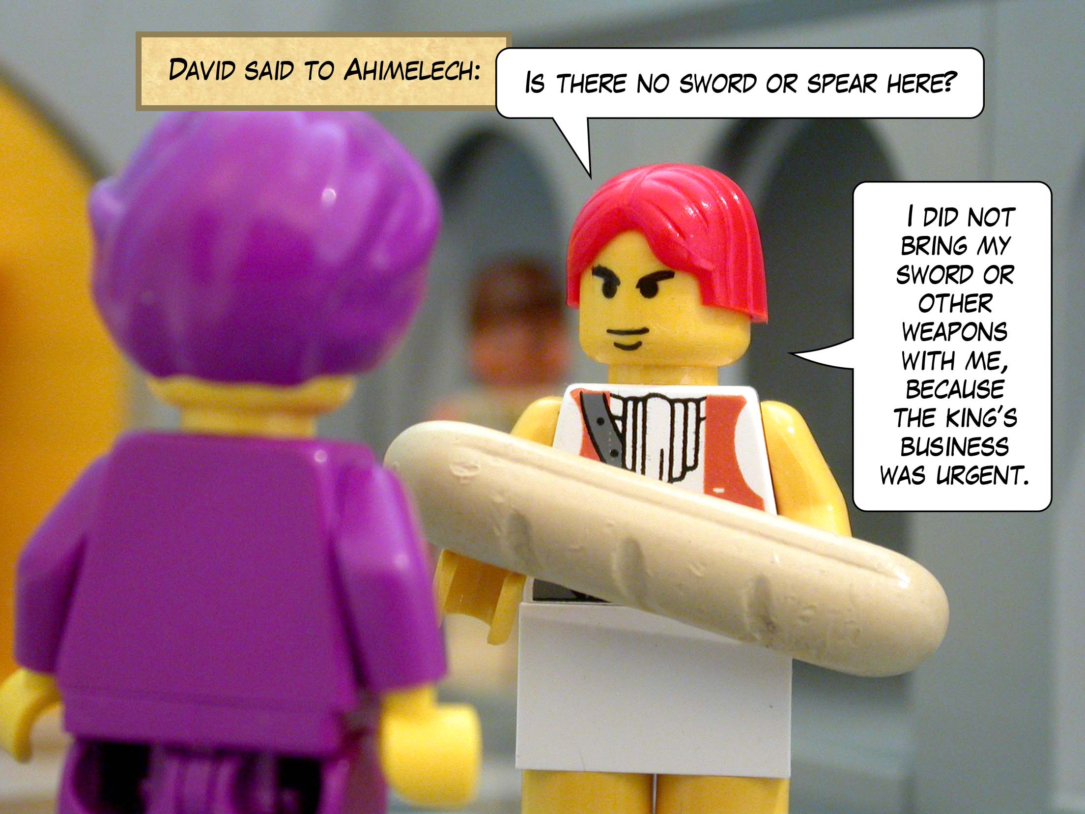 David said to Ahimelech, 'Is there no sword or spear here? I did not bring my sword or other weapons with me, because the king’s business was urgent.'