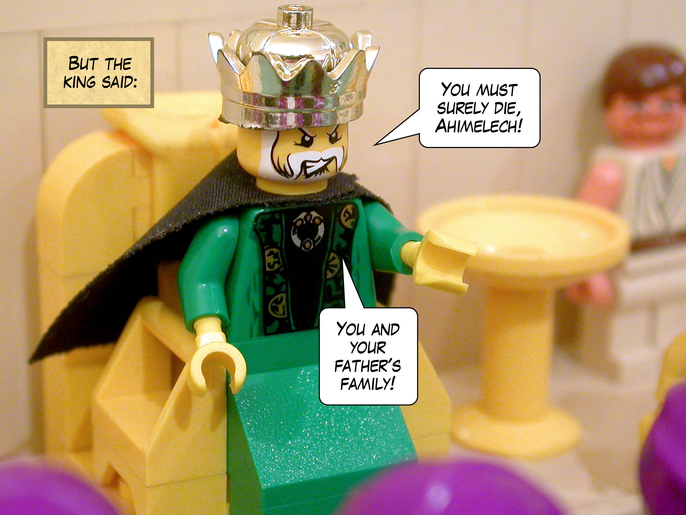 But the king said, 'You must surely die, Ahimelech! You and your father's family!'