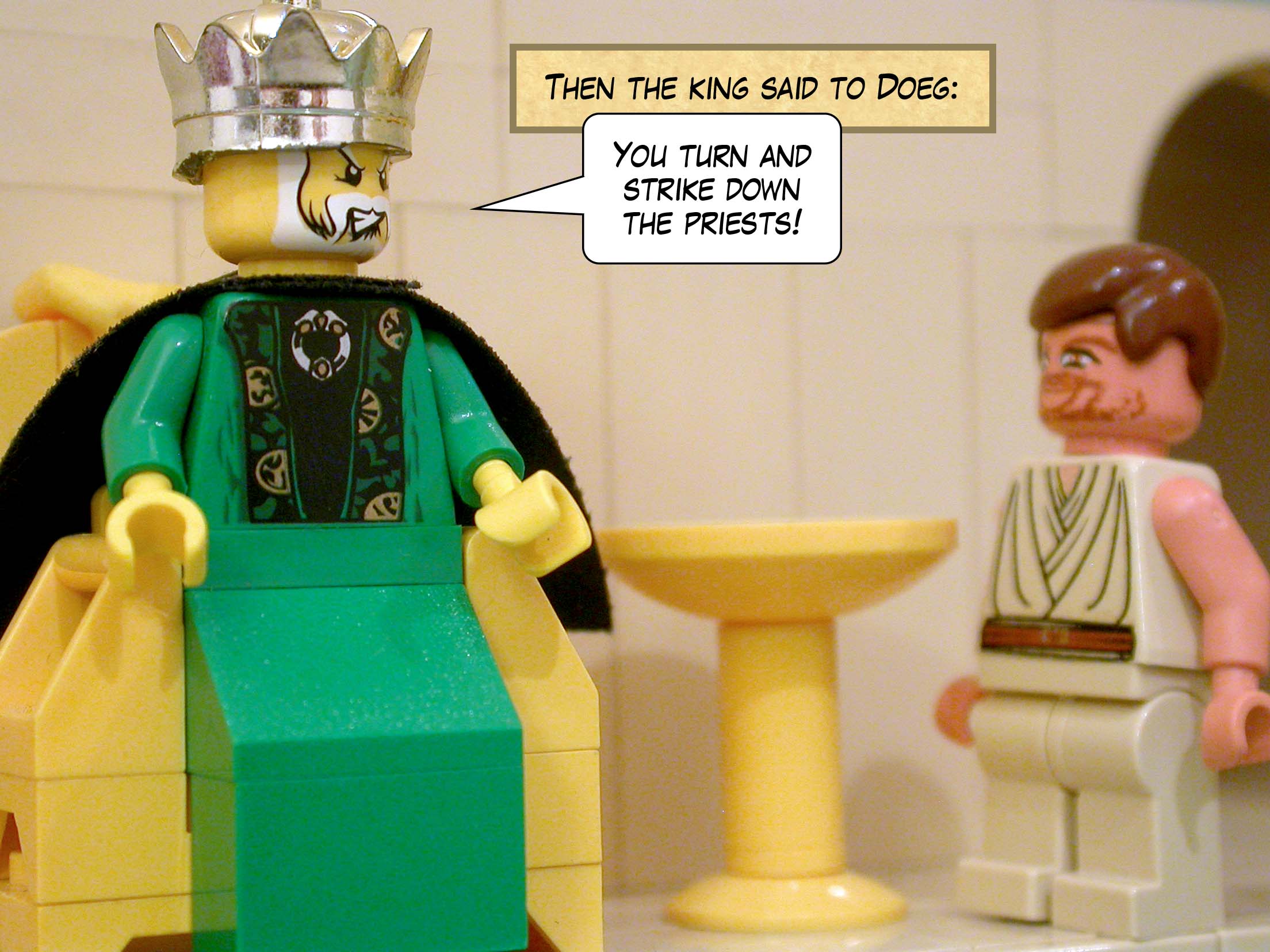 Then the king said to Doeg, 'You turn and strike down the priests!'