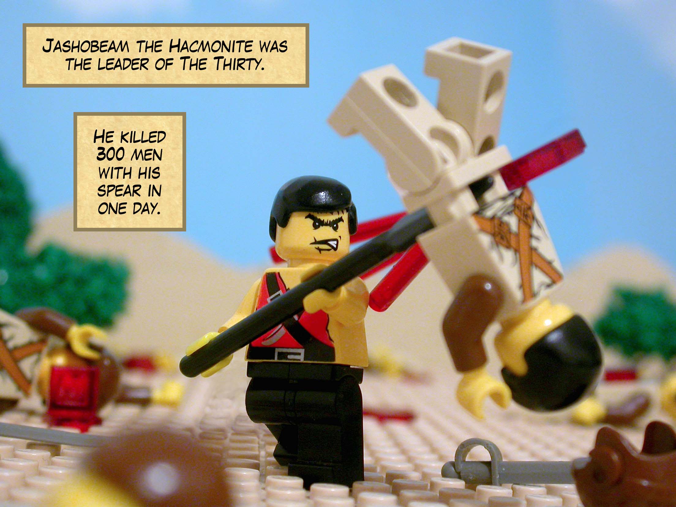 Jashobeam the Hacmonite was the leader of The Thirty. He killed three hundred men with his spear in one day.