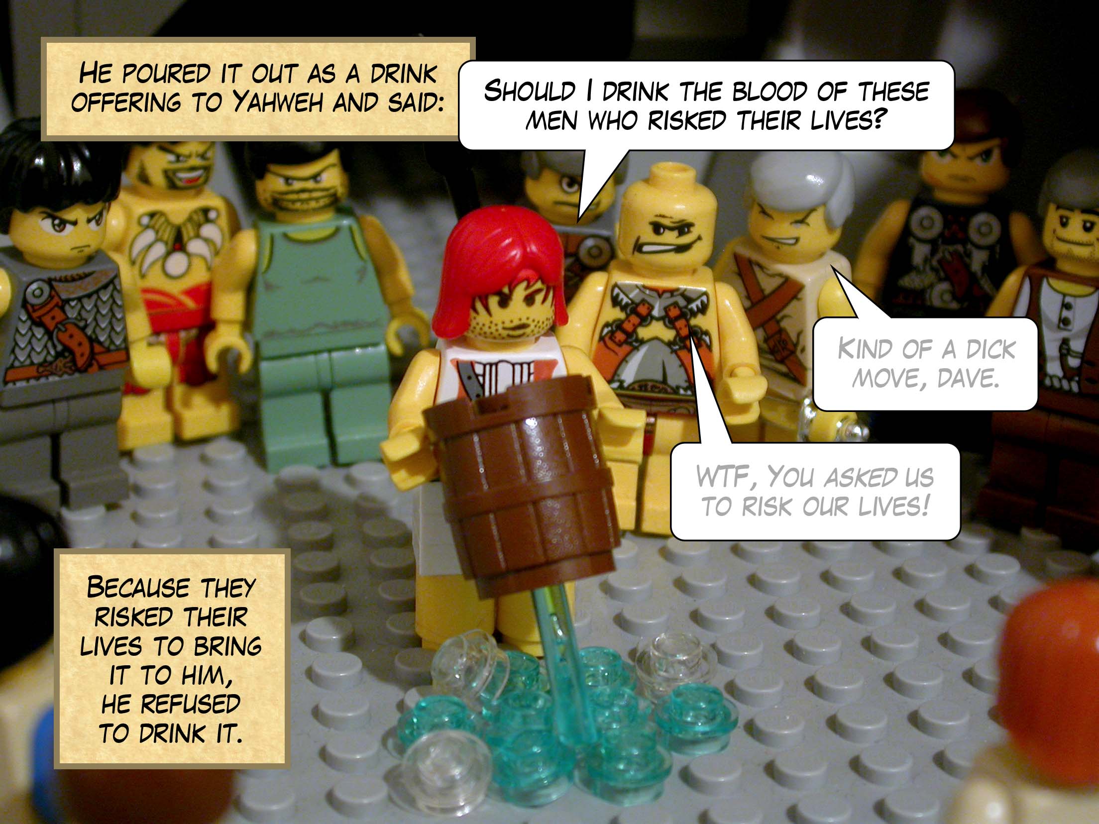 He poured it out as a drink offering to Yahweh and said, 'Should I drink the blood of these men who risked their lives?' Because they risked their lives to bring it to him, he refused to drink it.