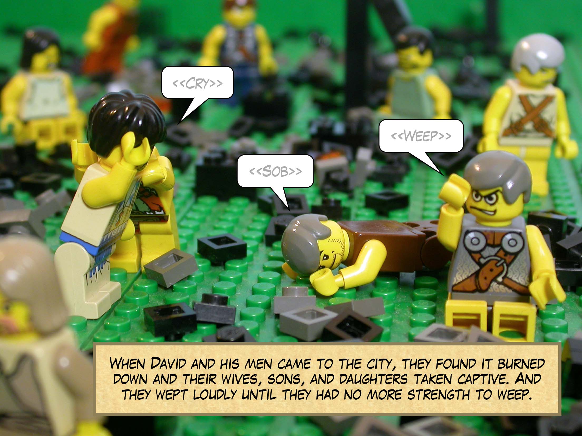 When David and his men came to the city, they found it burned down and their wives, sons, and daughters taken captive. And they wept loudly until they had no more strength to weep.