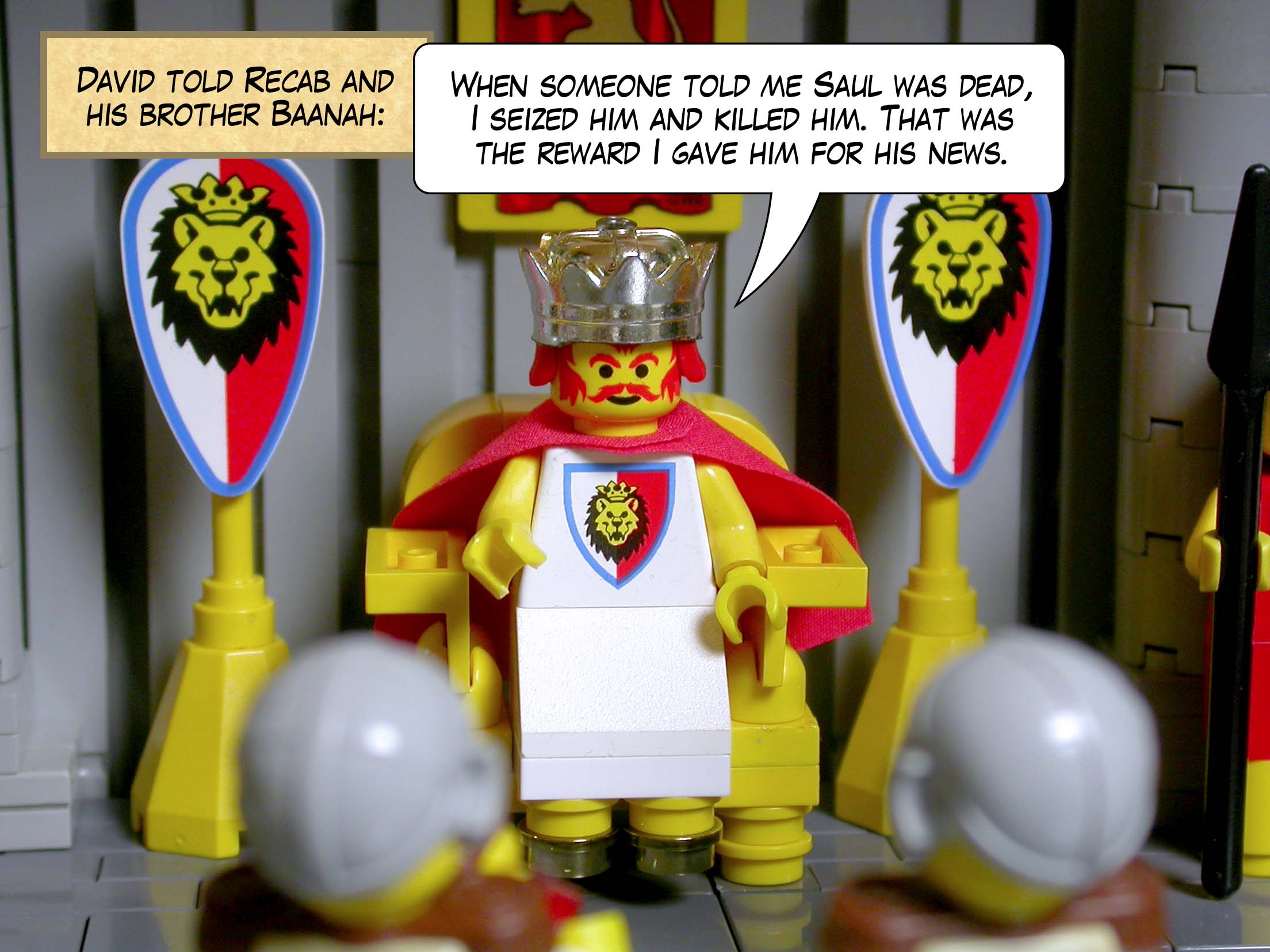 David told Recab and his brother Baanah, 'When someone told me that Saul was dead, I seized him and killed him. That was the reward I gave him for his news.'