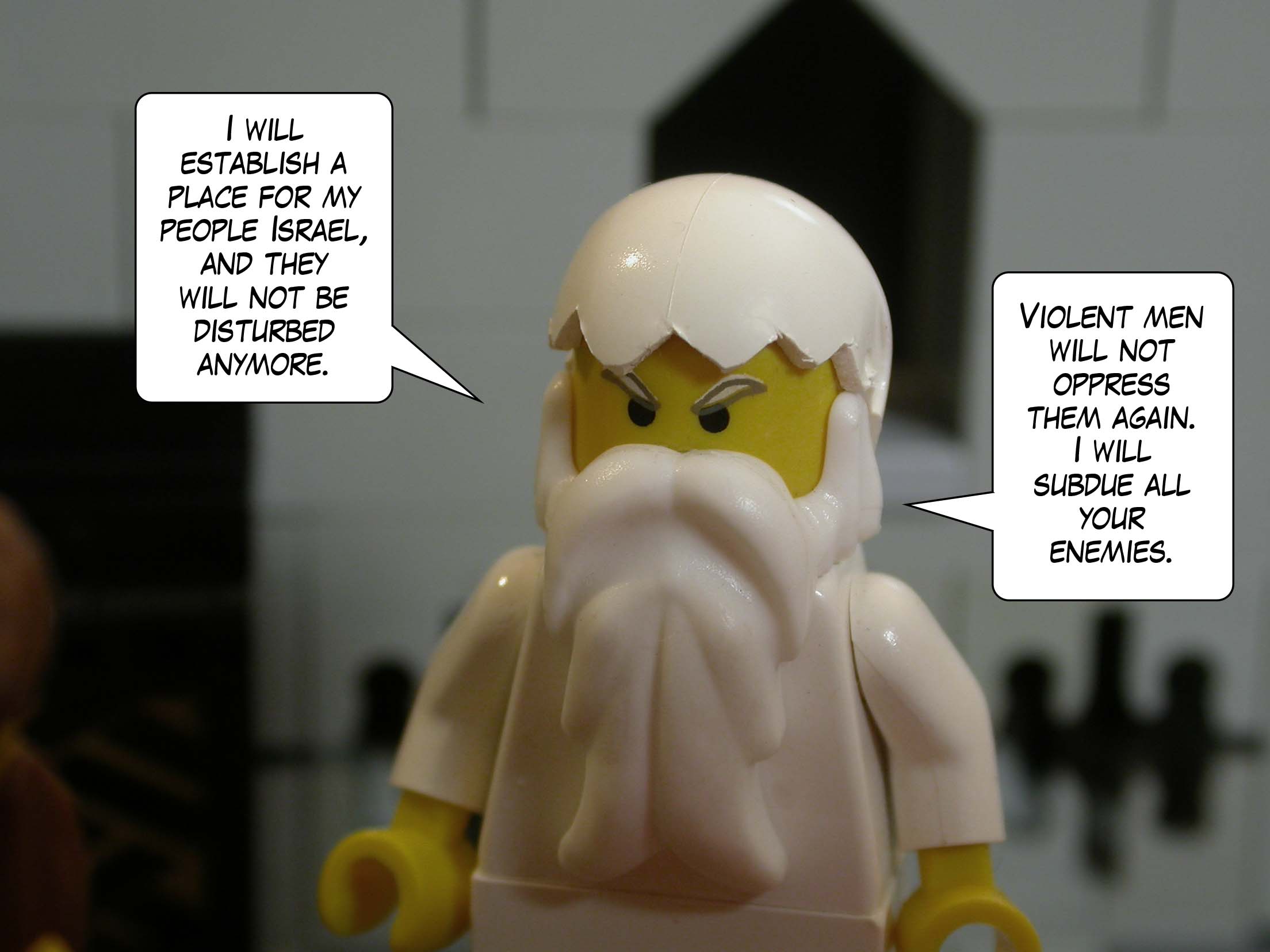 'I will establish a place for my people Israel, and they will not be disturbed anymore. Violent men will not oppress them again. I will subdue all your enemies.'