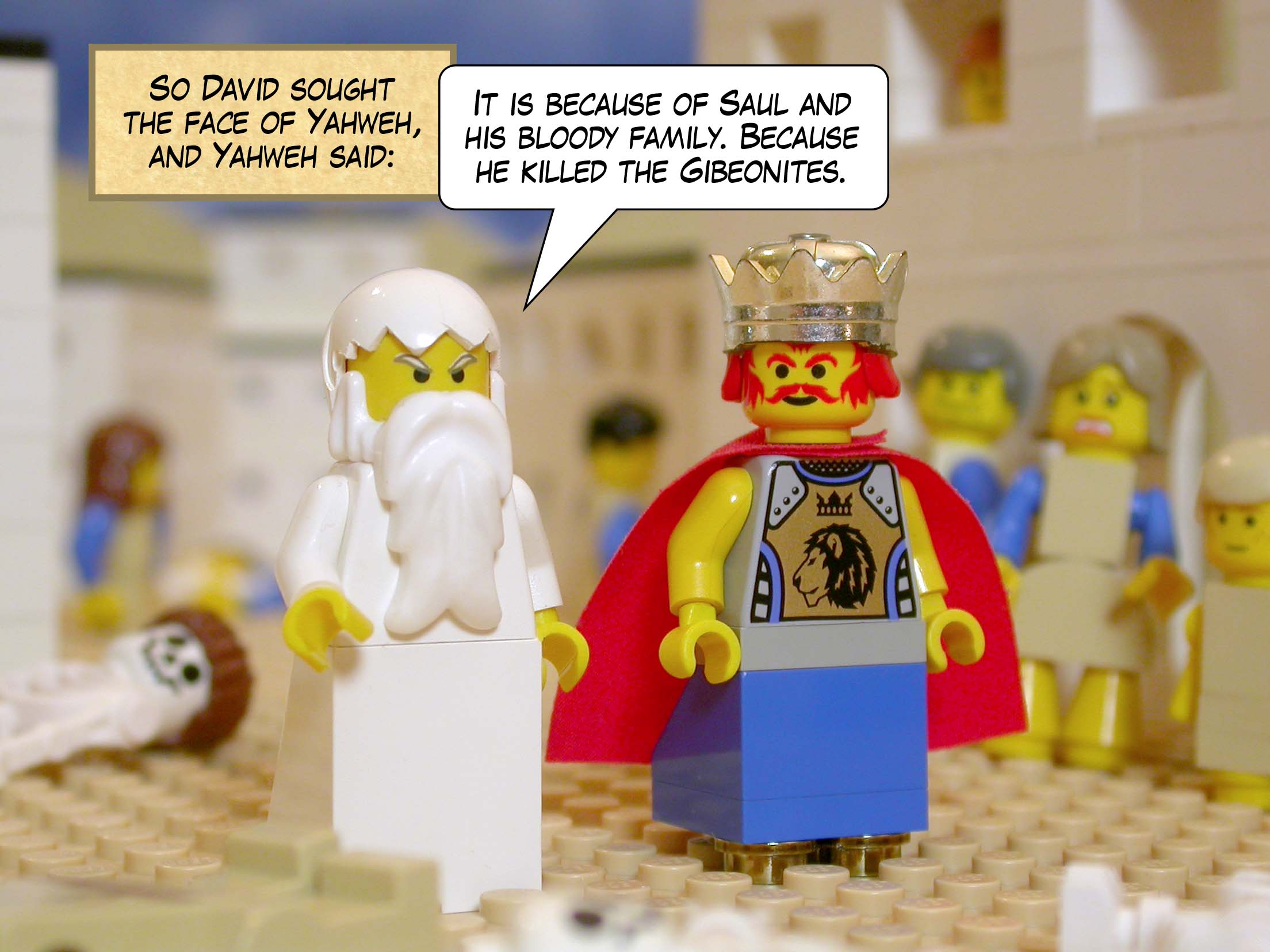 So David sought the face of Yahweh, and Yahweh said, 'It is because of Saul and his bloody family. Because he killed the Gibeonites.'