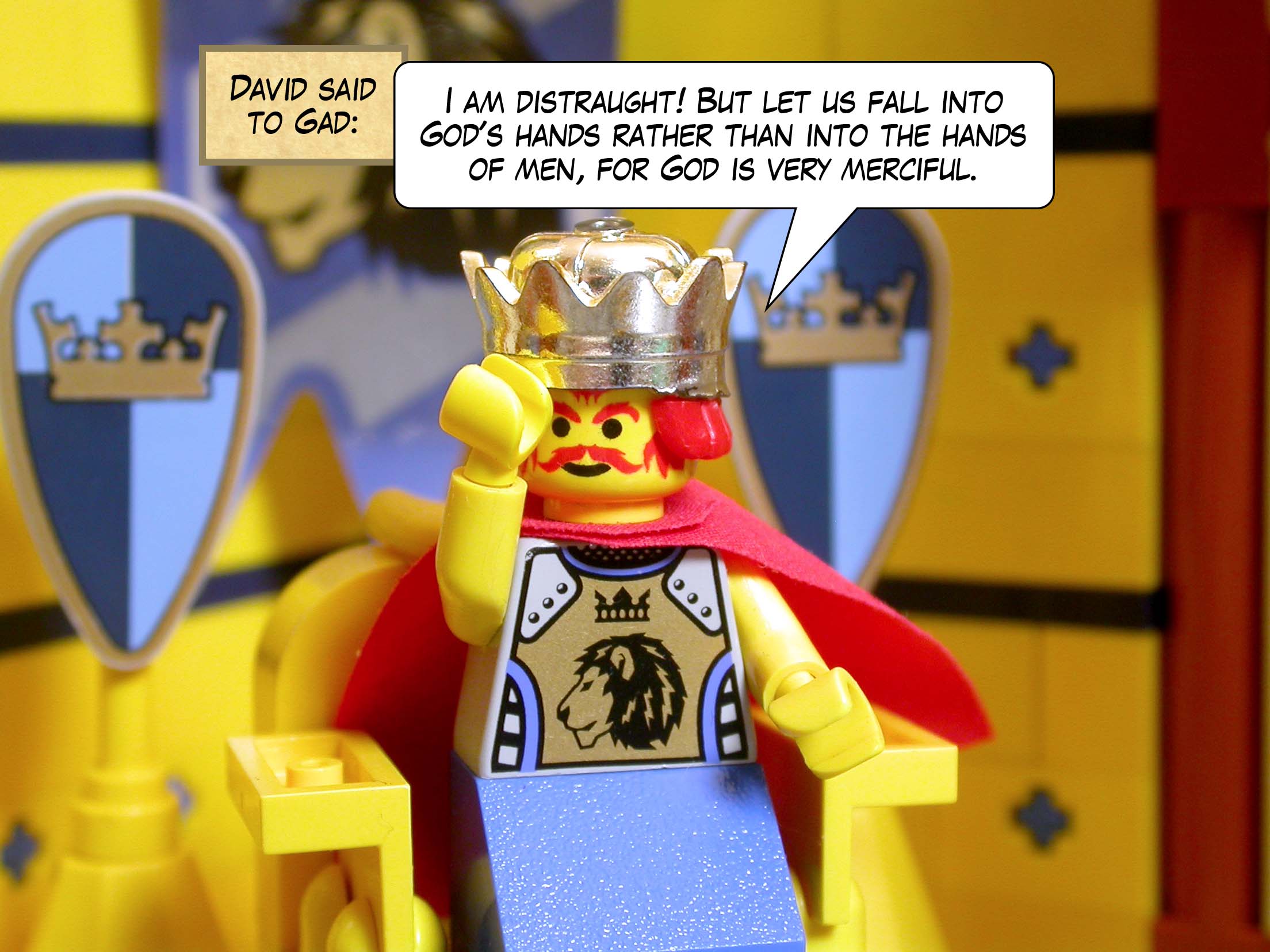 David said to Gad, 'I am distraught! But let us fall into God's hands rather than into the hands of men, for God is very merciful.'