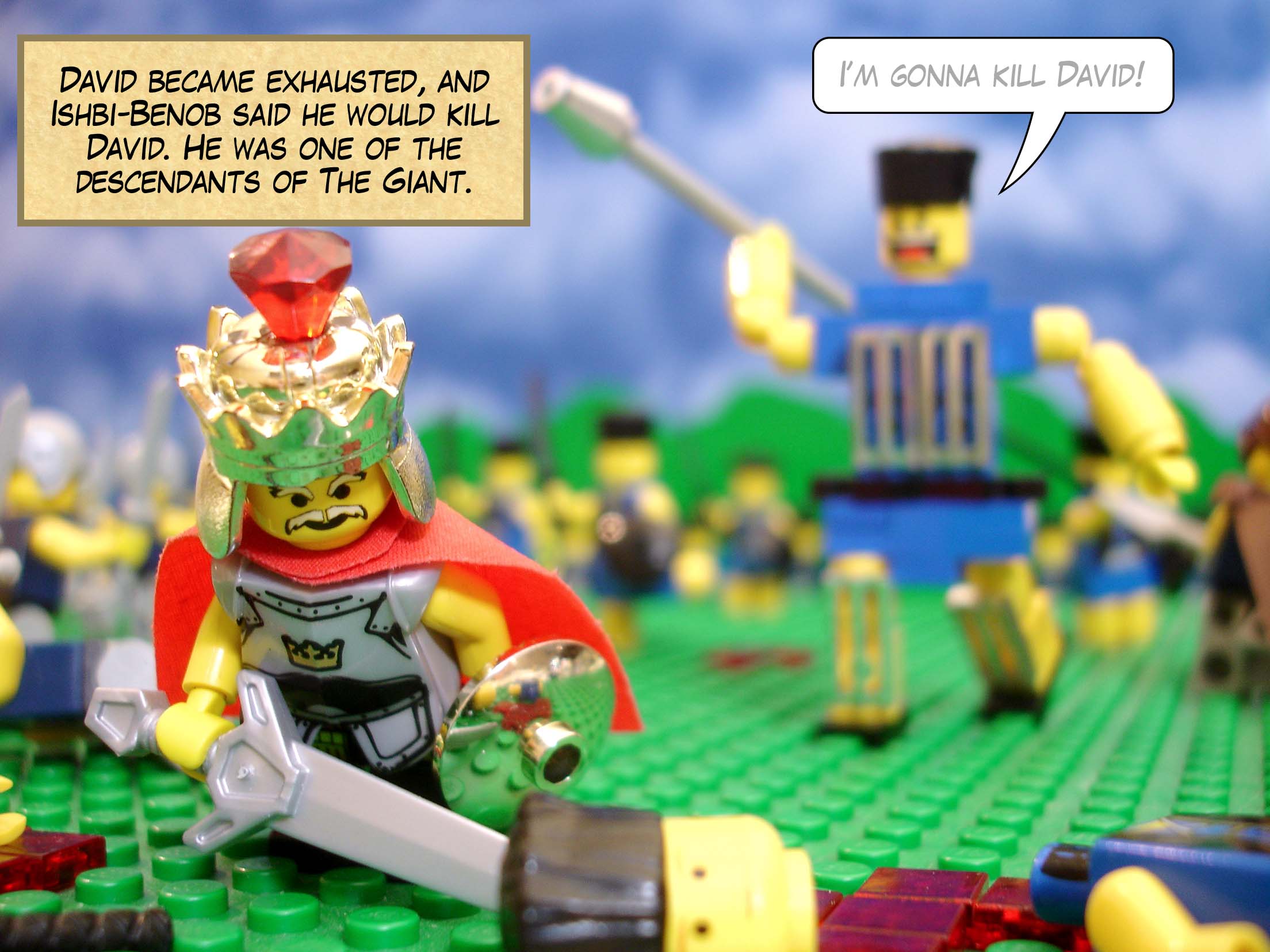 David became exhausted, and Ishbi-Benob, whose bronze spearhead weighed three hundred shekels, said he would kill David. He was one of the descendants of The Giant.