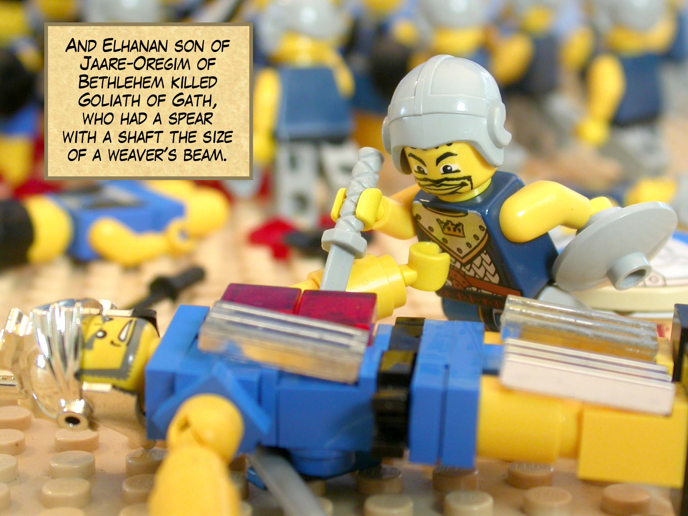 And Elhanan son of Jaare-Oregim of Bethlehem killed Goliath of Gath, who had a spear with a shaft the size of a weaver's beam.