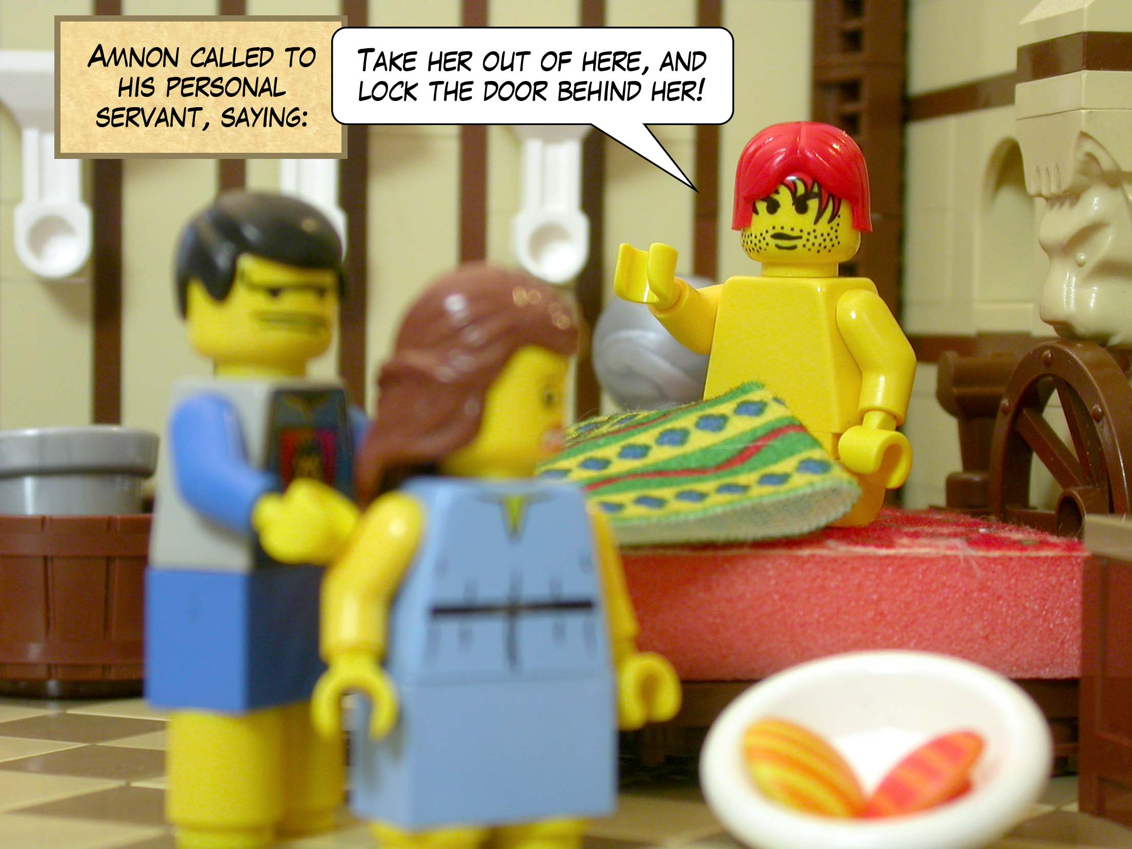 Amnon called to his personal servant, saying, 'Take her out of here, and lock the door behind her!'