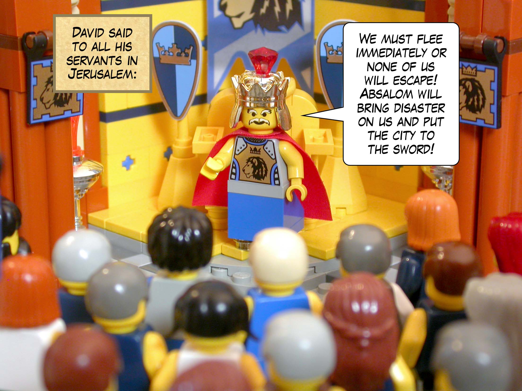 David said to all his servants in Jerusalem, 'We must flee immediately or none of us will escape! Absalom will bring disaster on us and put the city to the sword!'