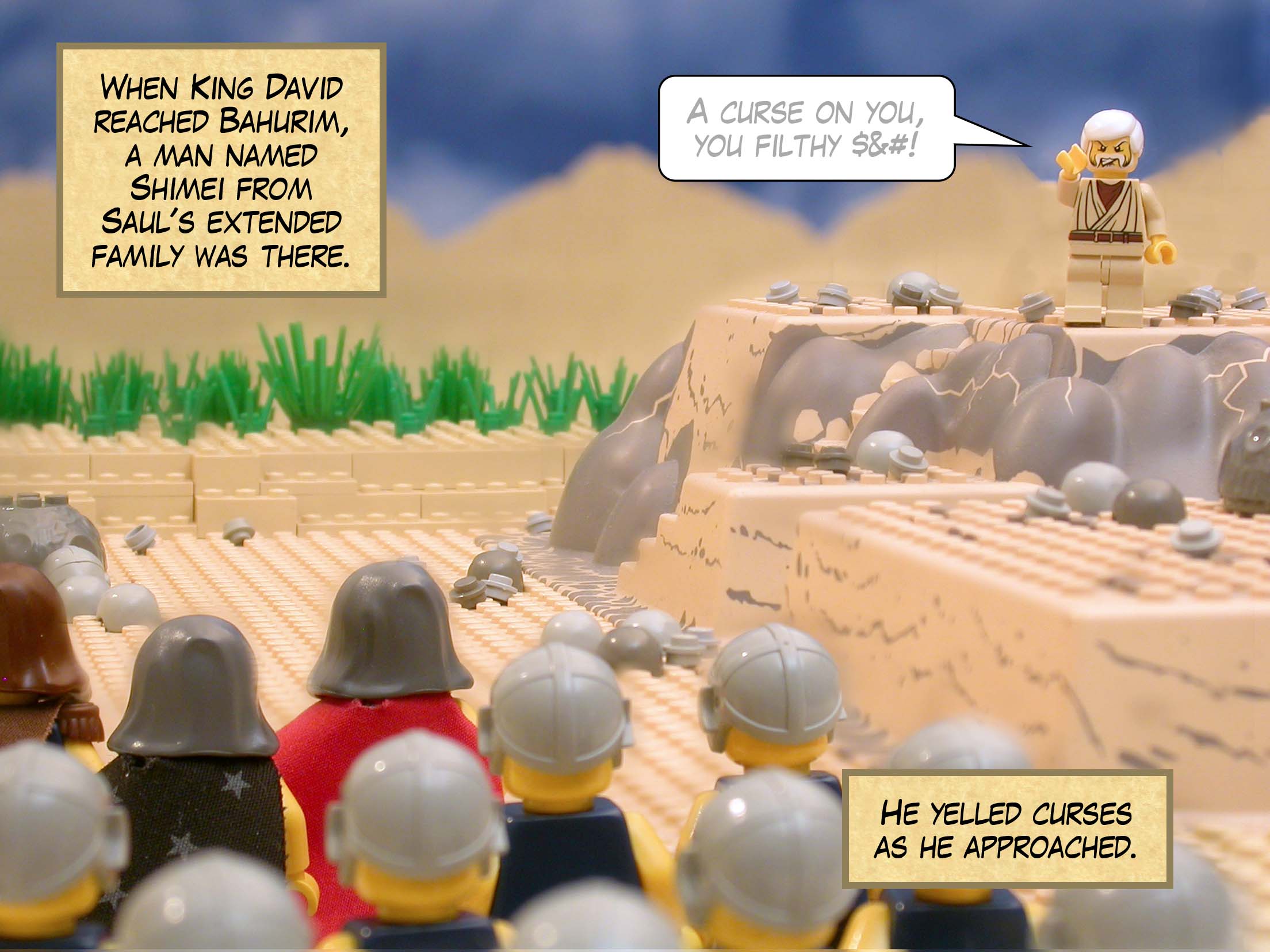 When King David reached Bahurim, a man named Shimei from Saul's extended family was there. He yelled curses as he approached.