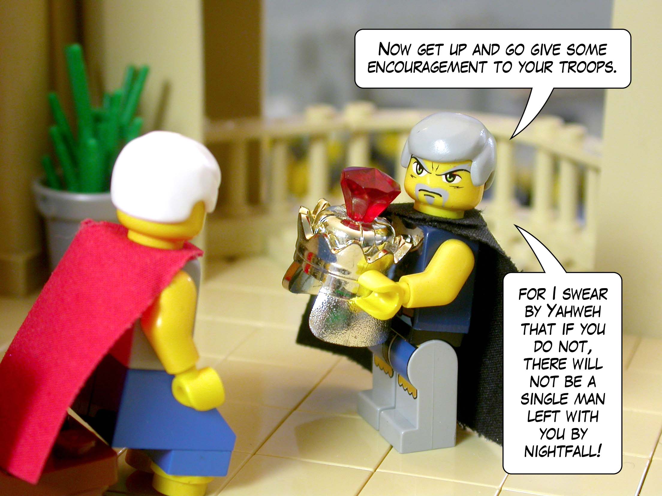 'Now get up and go give some encouragement to your troops, for I swear by Yahweh that if you do not, there will not be a single man left with you by nightfall!'