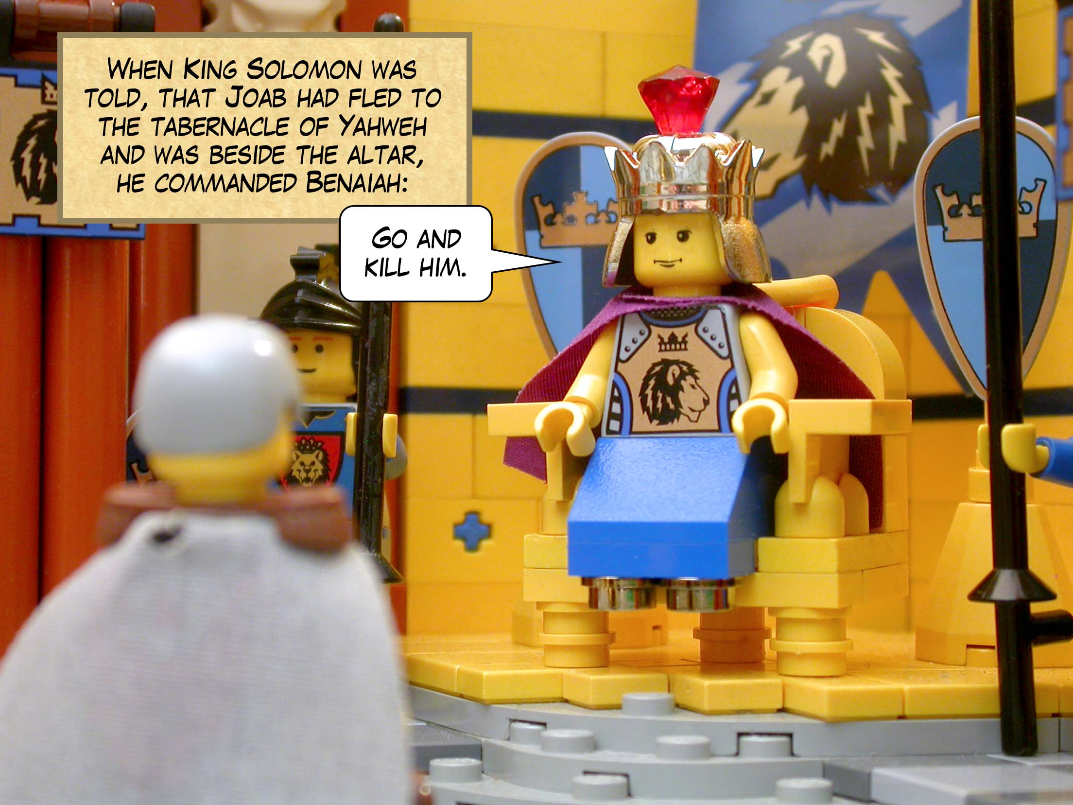 When King Solomon was told, that Joab had fled to the tabernacle of Yahweh and was beside the altar, he commanded Benaiah, 'Go and kill him.'