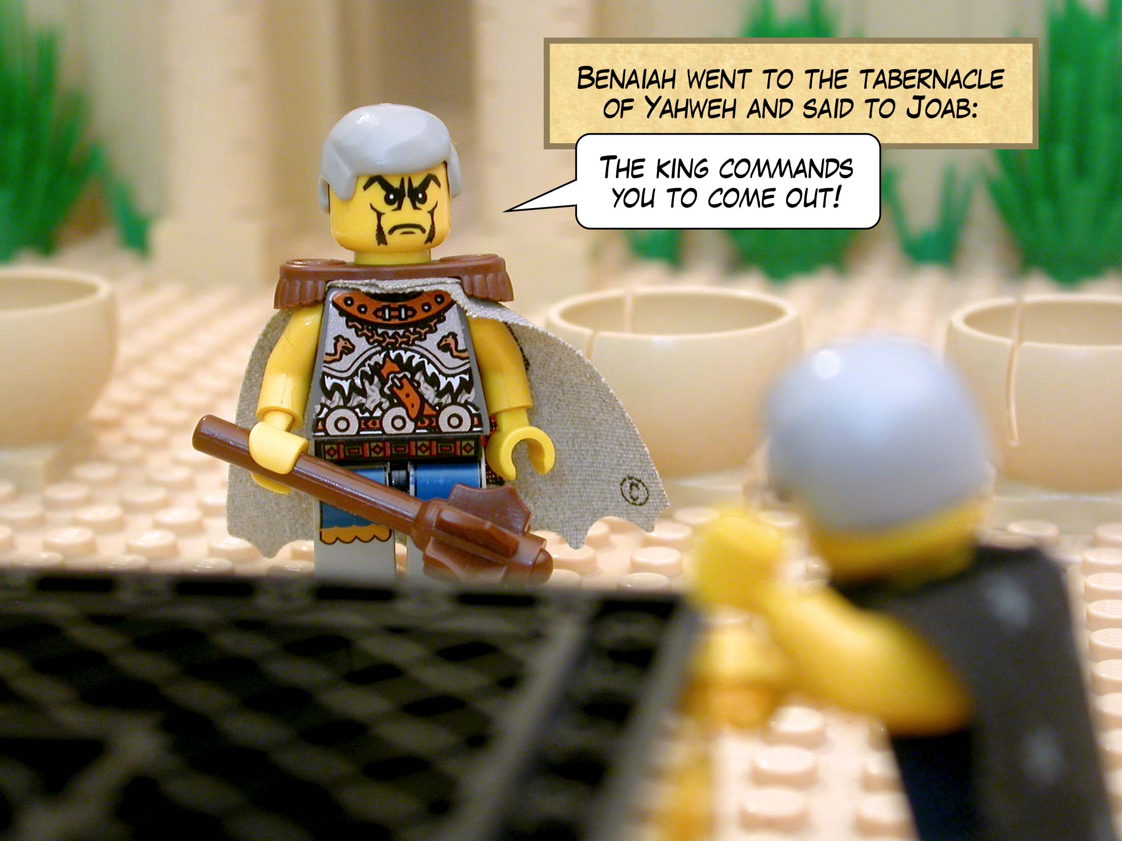 Benaiah went to the tabernacle of Yahweh and said to Joab, 'The king commands you to come out!'