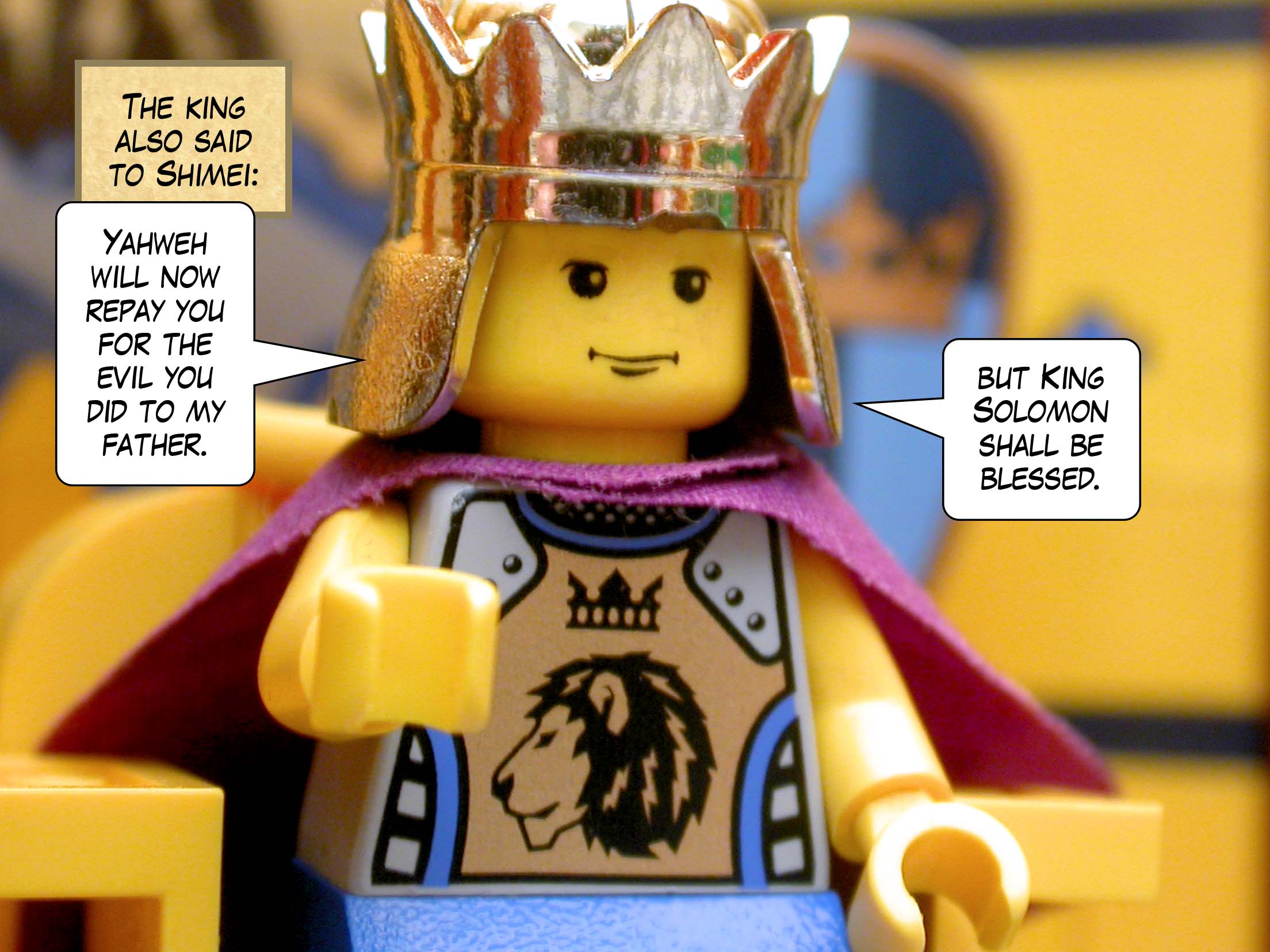 The king also said to Shimei, 'Yahweh will now repay you for the evil you did to my father, but King Solomon shall be blessed.'