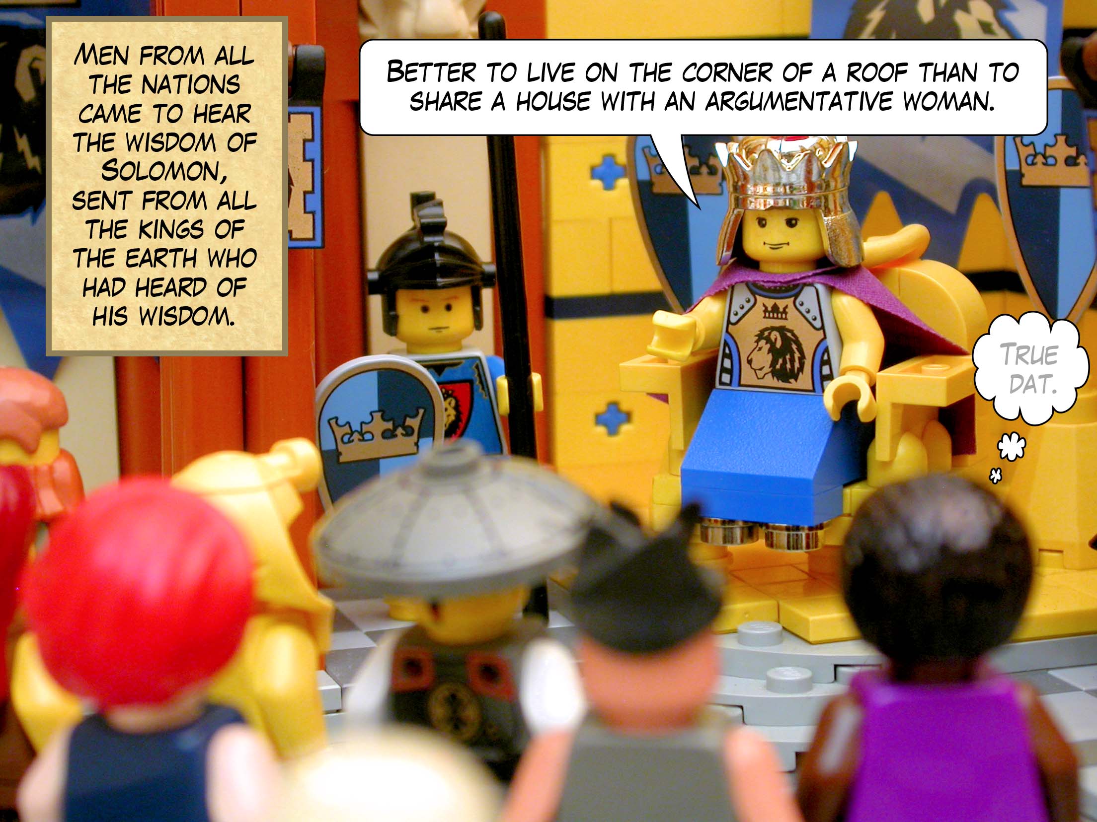 Men from all the nations came to hear the wisdom of Solomon, sent from all the kings of the earth who had heard of his wisdom.