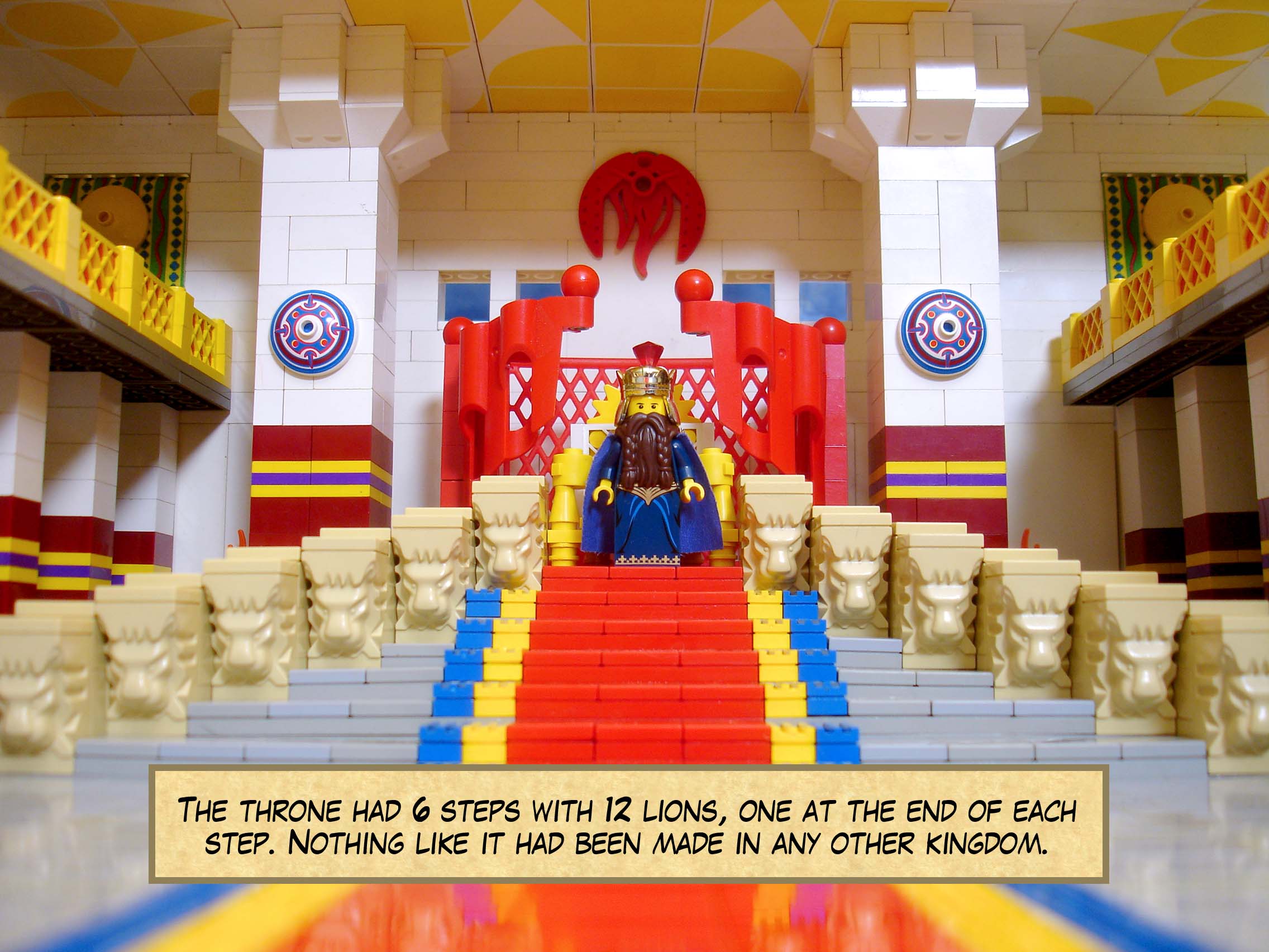 The throne had six steps with twelve lions, one at the end of each step. Nothing like it had been made in any other kingdom.