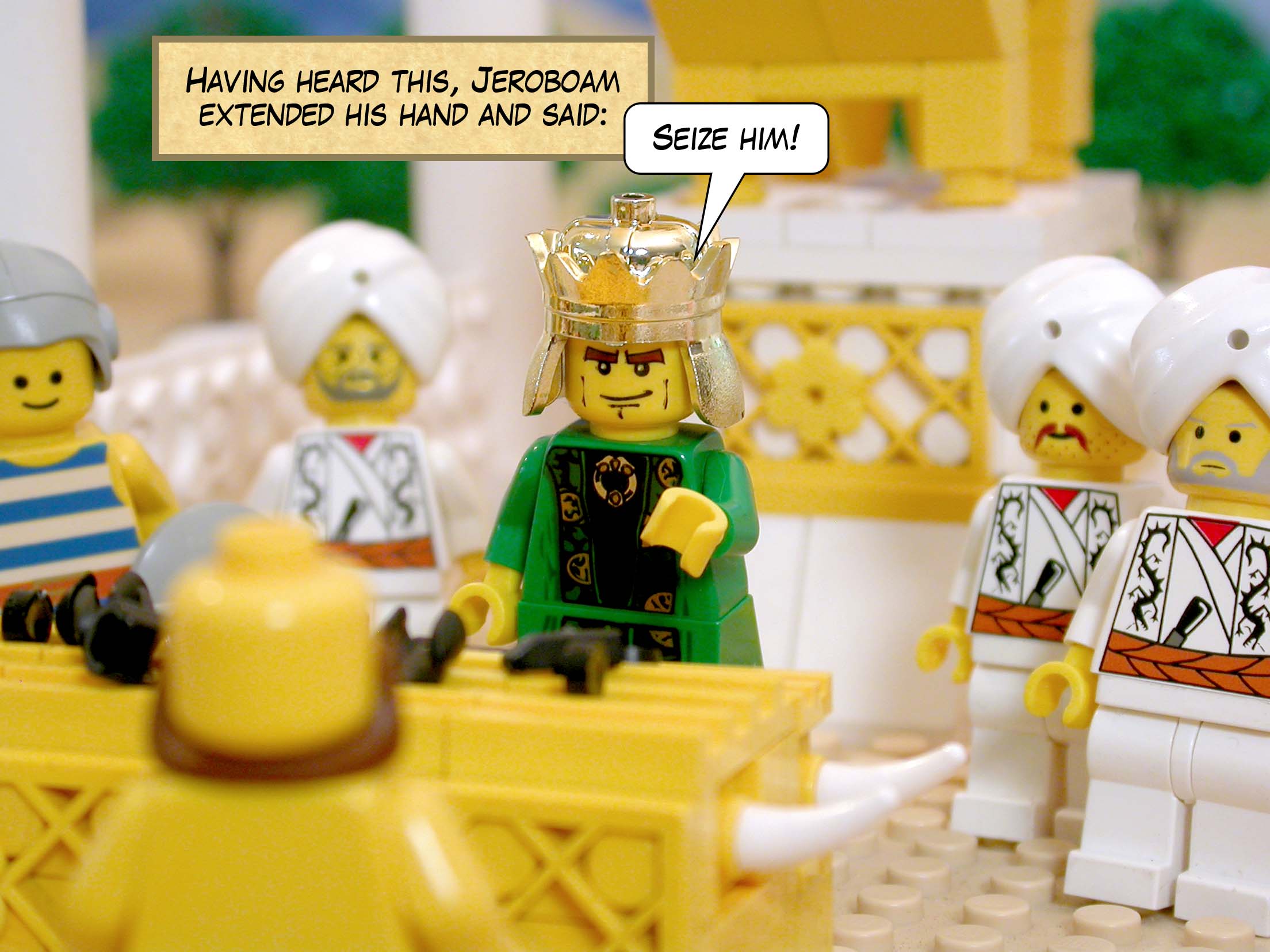 Having heard this, Jeroboam extended his hand and said, 'Seize him!'