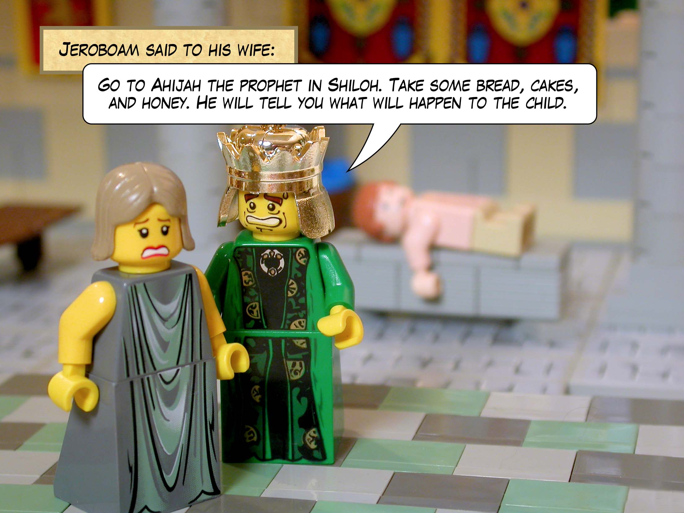 Jeroboam said to his wife, 'Go to Ahijah the prophet in Shiloh. Take some bread, cakes, and honey. He will tell you what will happen to the child.'