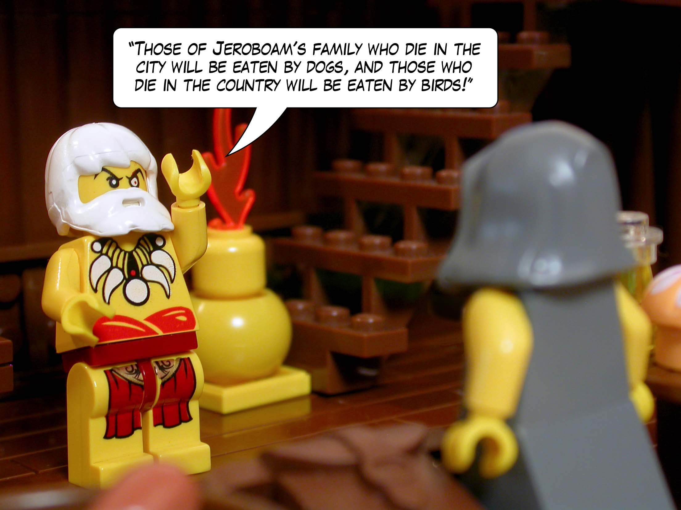 '"Those of Jeroboam's family who die in the city will be eaten by dogs, and those who die in the country will be eaten by birds!"'