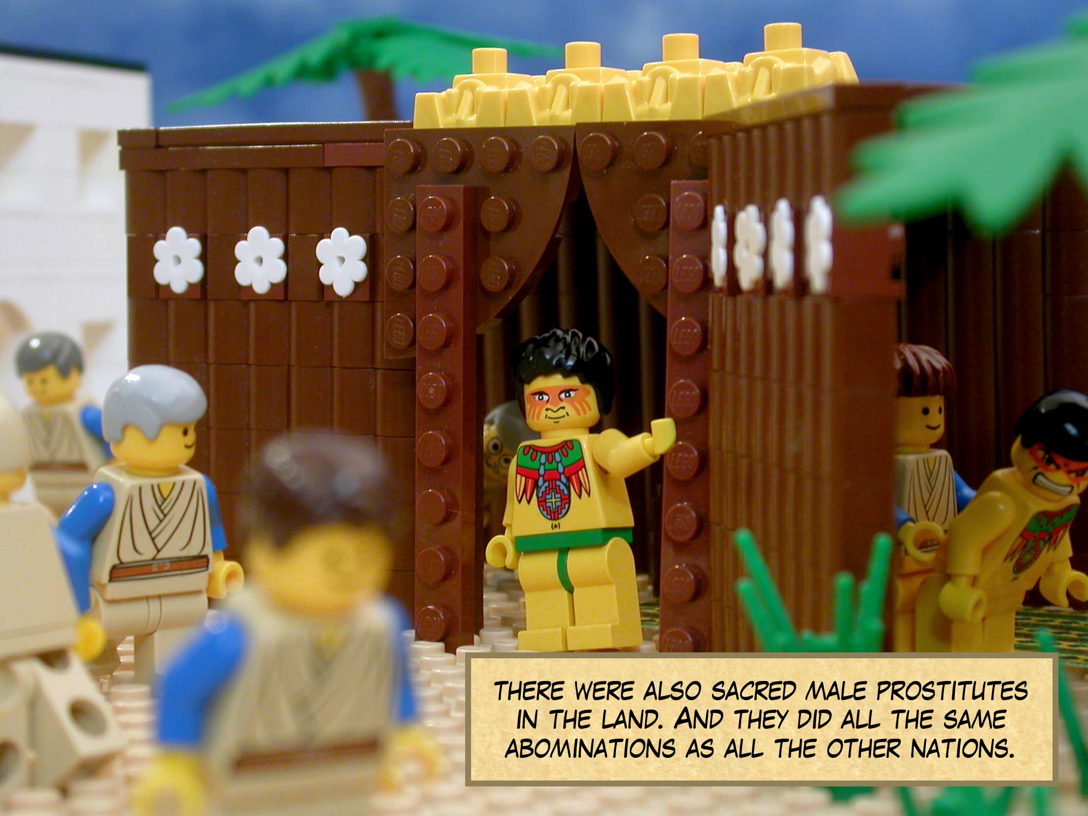 And there were also male sacred prostitutes in the land. They did all the same abominations as the other nations.