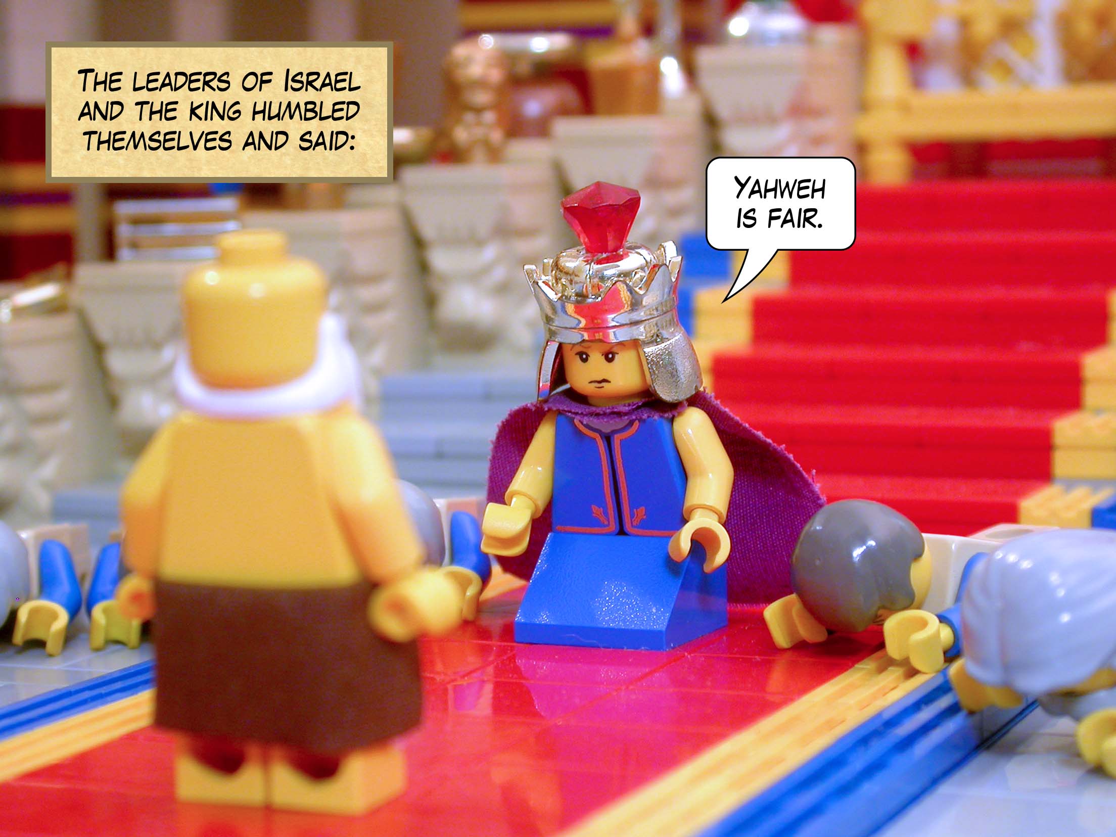 The leaders of Israel and the king humbled themselves and said, 'Yahweh is fair.'