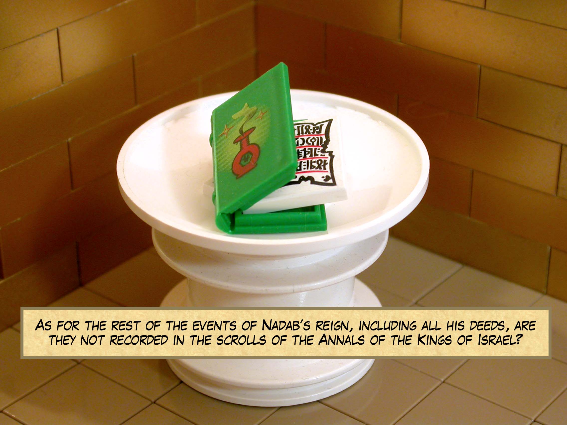 As for the rest of the events of Nadab’s reign, including all his deeds, are they not recorded in the scrolls of the Annals of the Kings of Israel?