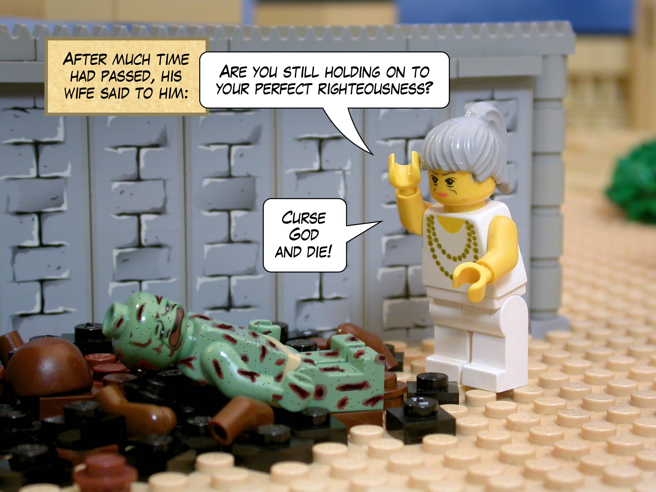 After much time had passed, his wife said to him, 'Are you still holding on to your perfect righteousness? Curse God and die!'<br>