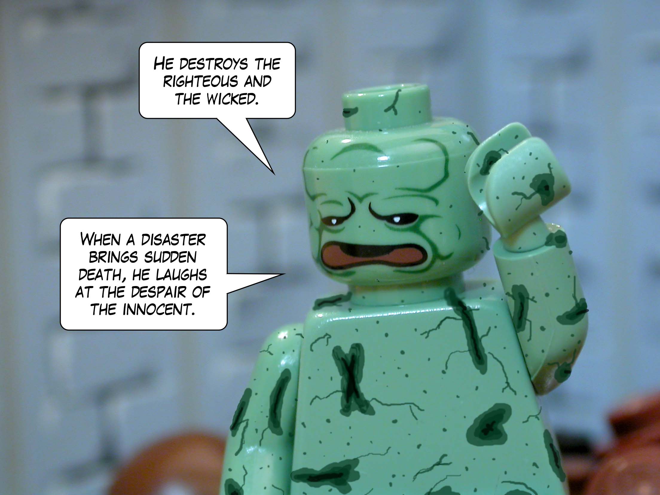 'He destroys the righteous and the wicked. When a disaster brings sudden death, he laughs at the despair of the innocent.'<br>