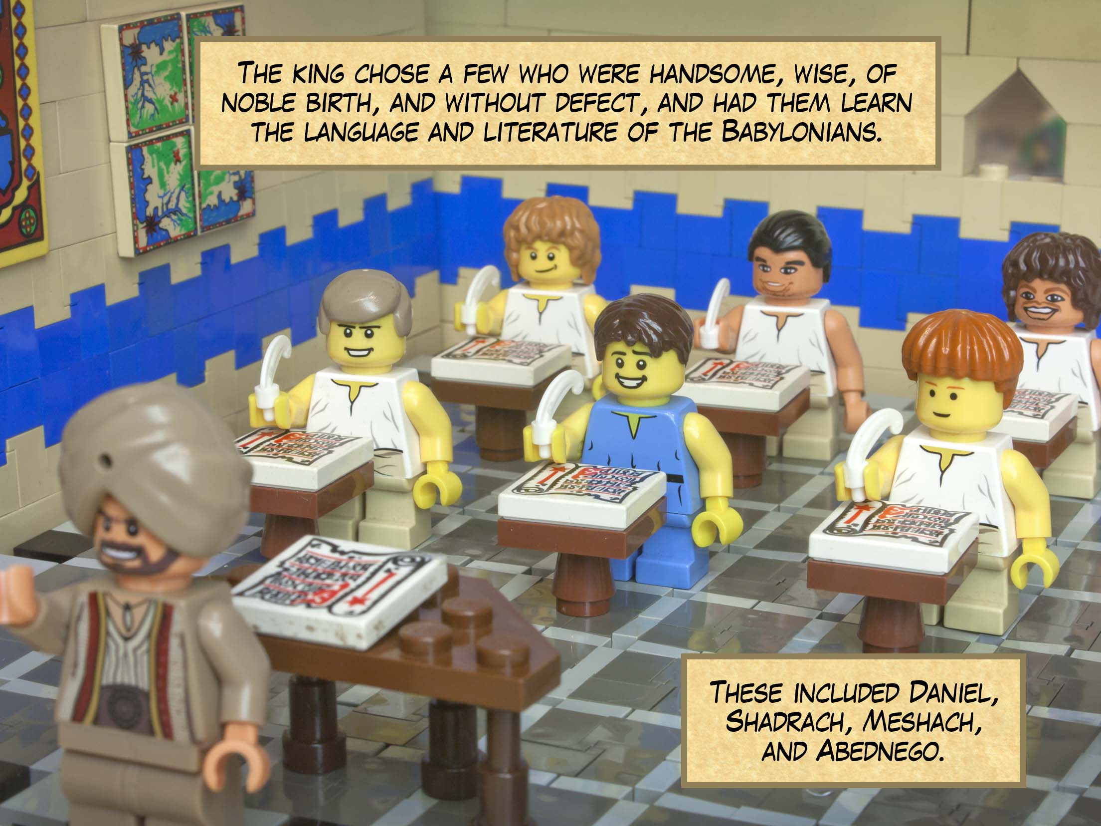 The king chose a few who were handsome, wise, of noble birth, and without defect, and had them learn the language and literature of the Babylonians. These included Daniel, Shadrach, Meshach, and Abednego.