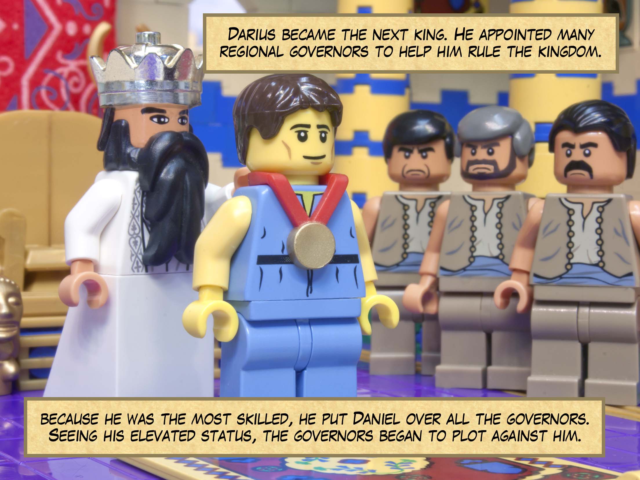 Darius became the next king. He appointed many regional governors to help him rule the kingdom. Because he was the most skilled, he put Daniel over all the governors. Seeing his elevated status, the governors began to plot against him.