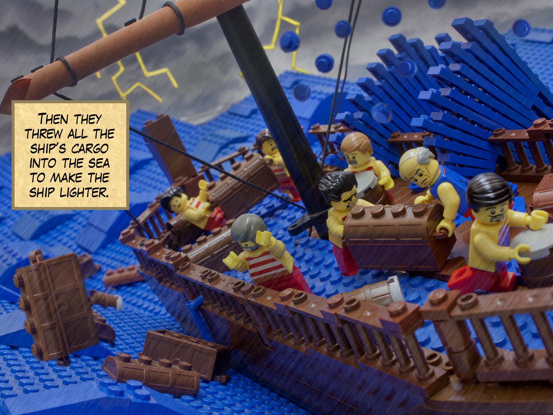 Then they threw all the ship’s cargo into the sea to make the ship lighter.