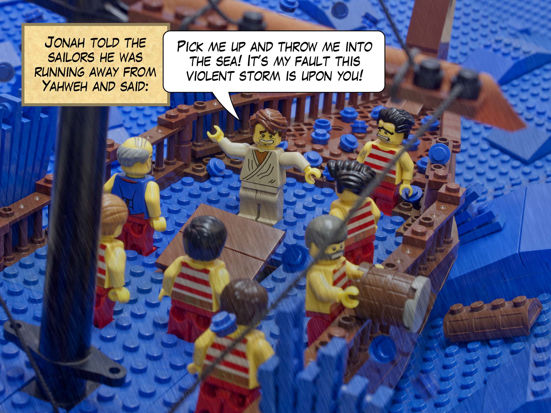 Jonah told the sailors he was running away from Yahweh and said: Pick me up and throw me into the sea! It’s my fault this violent storm is upon you!